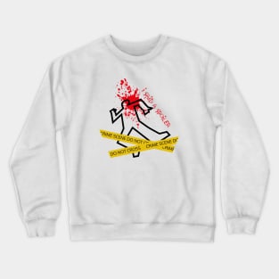 I said a Spoiler (funny crime scene) Crewneck Sweatshirt